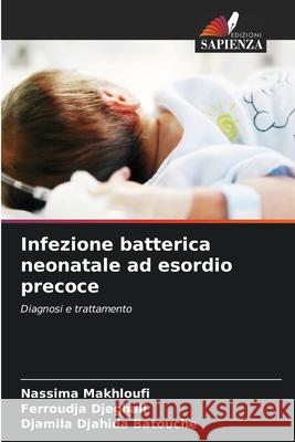 Infezione batterica neonatale ad esordio precoce Nassima Makhloufi Ferroudja Djeghali Djamila Djahida Batouche 9783639856118