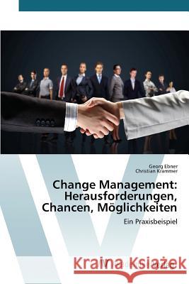 Change Management: Herausforderungen, Chancen, Möglichkeiten Ebner Georg 9783639856422 AV Akademikerverlag