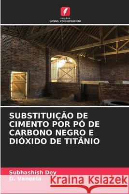 Substitui??o de Cimento Por P? de Carbono Negro E Di?xido de Tit?nio Subhashish Dey D. Vaneela 9783639856453 Edicoes Nosso Conhecimento