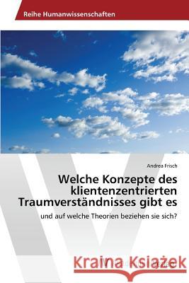 Welche Konzepte des klientenzentrierten Traumverständnisses gibt es Frisch Andrea 9783639857412