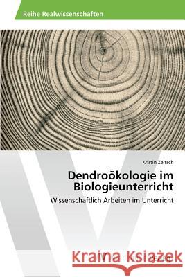 Dendroökologie im Biologieunterricht Zeitsch Kristin 9783639857443 AV Akademikerverlag