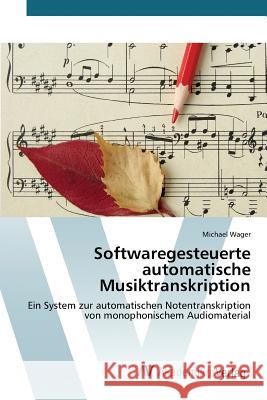 Softwaregesteuerte automatische Musiktranskription Wager Michael 9783639858334 AV Akademikerverlag