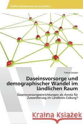 Daseinsvorsorge und demographischer Wandel im ländlichen Raum Gruber Tobias 9783639858549 AV Akademikerverlag