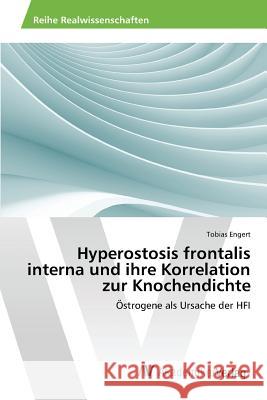 Hyperostosis frontalis interna und ihre Korrelation zur Knochendichte Engert Tobias 9783639858846