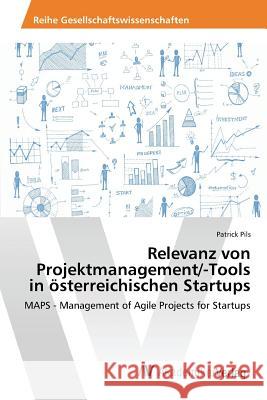 Relevanz von Projektmanagement/-Tools in österreichischen Startups Pils Patrick 9783639859171