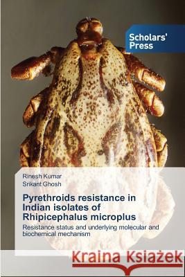 Pyrethroids resistance in Indian isolates of Rhipicephalus microplus Kumar Rinesh 9783639859355 Scholars' Press
