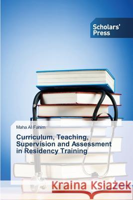 Curriculum, Teaching, Supervision and Assessment in Residency Training Al Fahim Maha 9783639859478 Scholars' Press