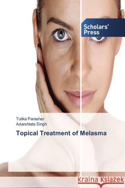 Topical Treatment of Melasma Parasher, Tulika; Singh, Adarshlata 9783639859508
