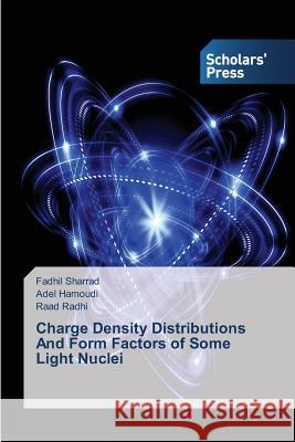Charge Density Distributions And Form Factors of Some Light Nuclei Sharrad Fadhil                           Hamoudi Adel                             Radhi Raad 9783639859812 Scholars' Press