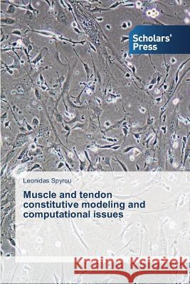 Muscle and tendon constitutive modeling and computational issues Spyrou Leonidas 9783639859935