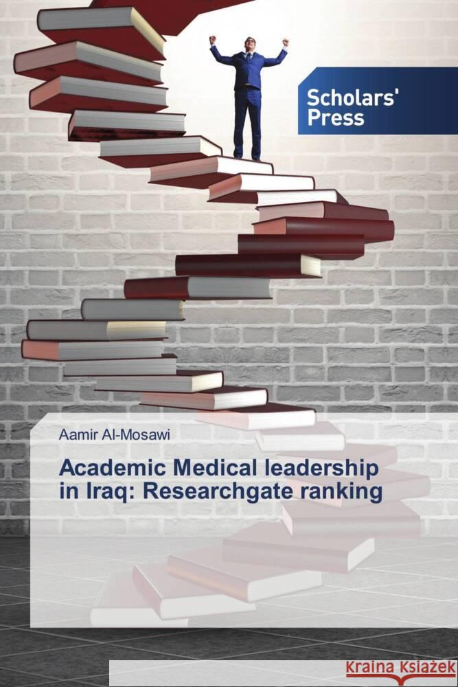 Academic Medical leadership in Iraq: Researchgate ranking Al-Mosawi, Aamir 9783639859942