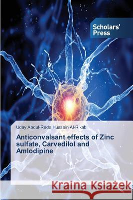 Anticonvalsant effects of Zinc sulfate, Carvedilol and Amlodipine Abdul-Reda Hussein Al-Rikabi Uday 9783639859966