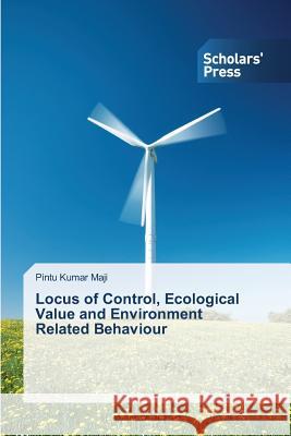 Locus of Control, Ecological Value and Environment Related Behaviour Maji Pintu Kumar 9783639859997