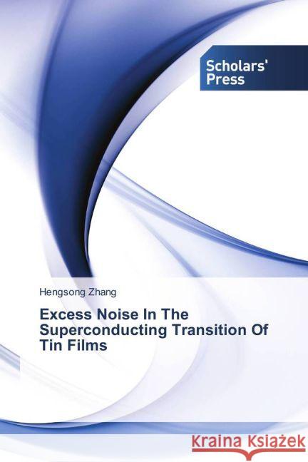 Excess Noise In The Superconducting Transition Of Tin Films Zhang, Hengsong 9783639860061 Scholar's Press