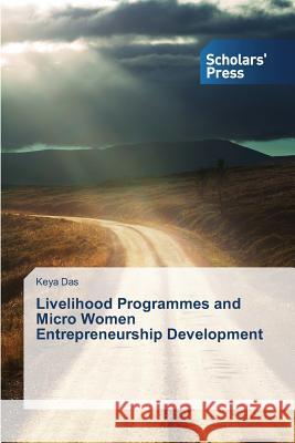 Livelihood Programmes and Micro Women Entrepreneurship Development Das Keya 9783639860191 Scholars' Press