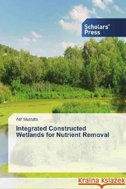 Integrated Constructed Wetlands for Nutrient Removal Mustafa, Atif 9783639860900