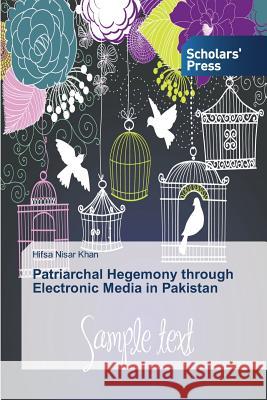 Patriarchal Hegemony through Electronic Media in Pakistan Khan Hifsa Nisar   9783639860993