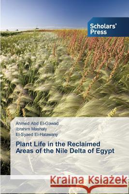 Plant Life in the Reclaimed Areas of the Nile Delta of Egypt Abd El-Gawad Ahmed, Mashaly Ibrahim, El-Halawany El-Syaed 9783639861075