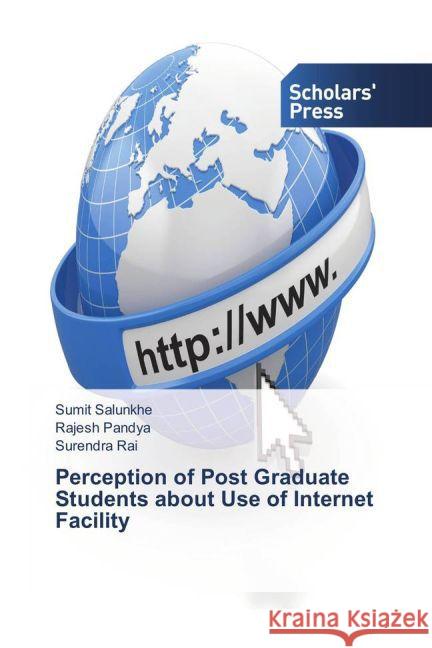 Perception of Post Graduate Students about Use of Internet Facility Salunkhe, Sumit; Pandya, Rajesh; Rai, Surendra 9783639861518 Scholar's Press