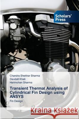 Transient Thermal Analysis of Cylindrical Fin Design using ANSYS Chandra Shekhar Sharma, Devdatt Khati, Harimohan Sharma 9783639861679
