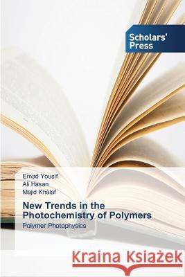 New Trends in the Photochemistry of Polymers Yousif Emad, Hasan Ali, Khalaf Majid 9783639861709 Scholars' Press