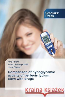 Comparison of hypoglycemic activity of berberis lycium stem with drugs Aslam Hina, Malik Adnan Jehangir, Naeem Uzma 9783639861822 Scholars' Press