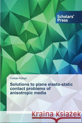 Solutions to plane elasto-static contact problems of anisotropic media Kahya Volkan 9783639861853