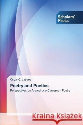 Poetry and Poetics Labang Oscar C 9783639862294 Scholars' Press