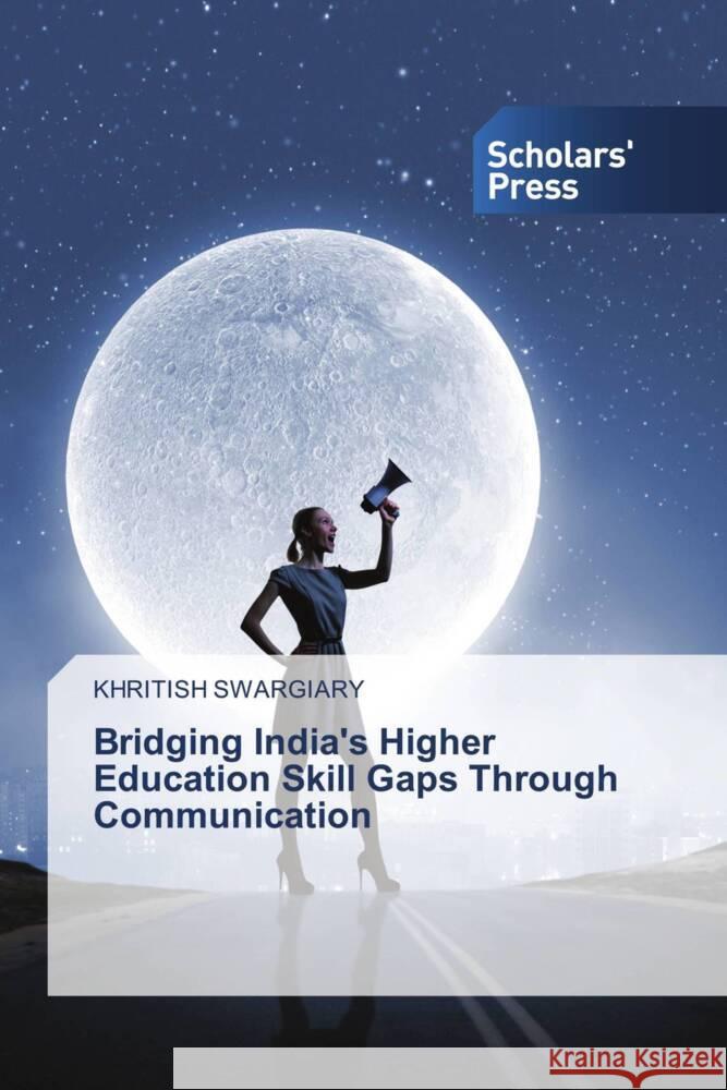 Bridging India's Higher Education Skill Gaps Through Communication Swargiary, Khritish 9783639862348