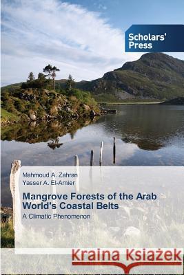 Mangrove Forests of the Arab World's Coastal Belts Zahran Mahmoud a. 9783639862553 Scholars' Press