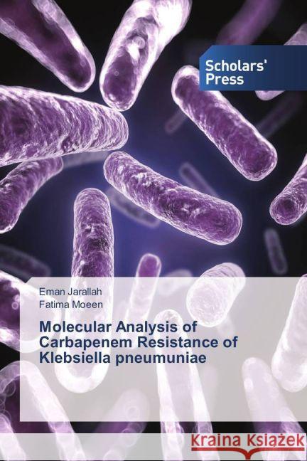 Molecular Analysis of Carbapenem Resistance of Klebsiella pneumuniae Jarallah, Eman; Moeen, Fatima 9783639862591