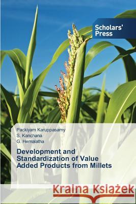 Development and Standardization of Value Added Products from Millets Karuppasamy Packiyam                     Kanchana S.                              Hemalatha G. 9783639862607 Scholars' Press