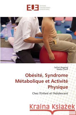 Obésité, Syndrome Métabolique et Activité Physique : Chez l'Enfant et l'Adolescent Regaieg, Sofien; Charfi, Nadia 9783639863031