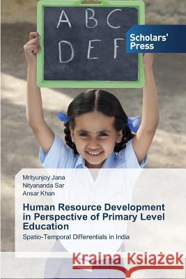 Human Resource Development in Perspective of Primary Level Education Jana Mrityunjoy 9783639863154 Scholars' Press