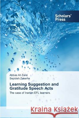 Learning Suggestion and Gratitude Speech Acts Zarei Abbas Ali, Zakerha Sepideh 9783639863161 Scholars' Press