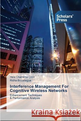 Interference Management For Cognitive Wireless Networks Chamkhia Omri Hela, Bouallegue Ridha 9783639863390 Scholars' Press