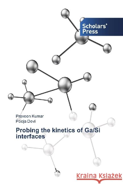 Probing the kinetics of Ga/Si interfaces Kumar, Praveen; Devi, Pooja 9783639863437