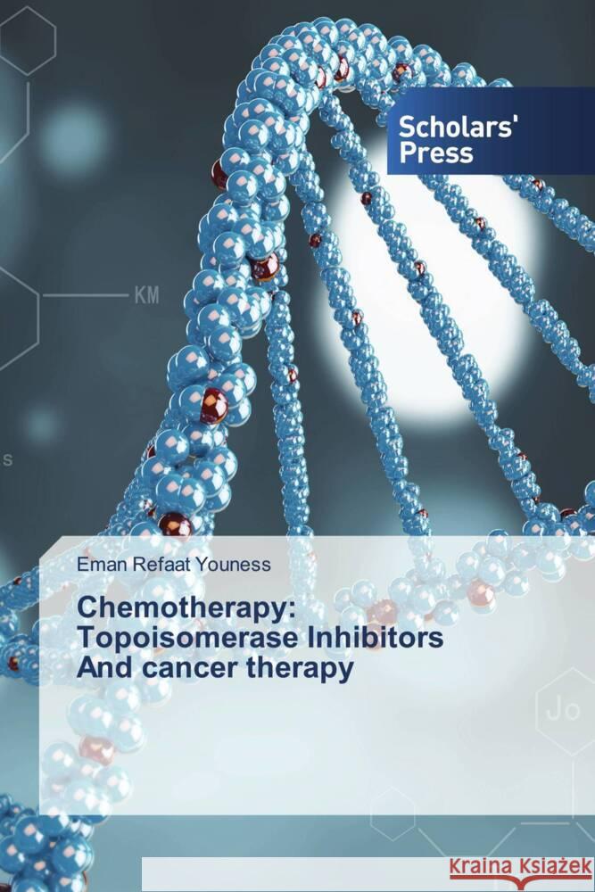 Chemotherapy: Topoisomerase Inhibitors And cancer therapy Youness, Eman Refaat 9783639863475