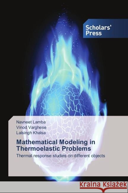 Mathematical Modeling in Thermoelastic Problems : Thermal response studies on different objects Lamba, Navneet; Varghese, Vinod; Khalsa, Lalsingh 9783639863505