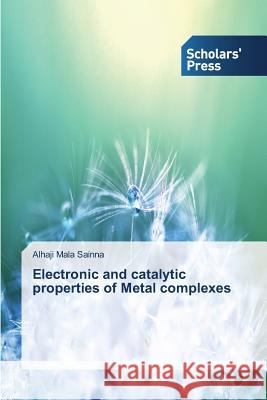 Electronic and catalytic properties of Metal complexes Mala Sainna Alhaji 9783639863550 Scholars' Press