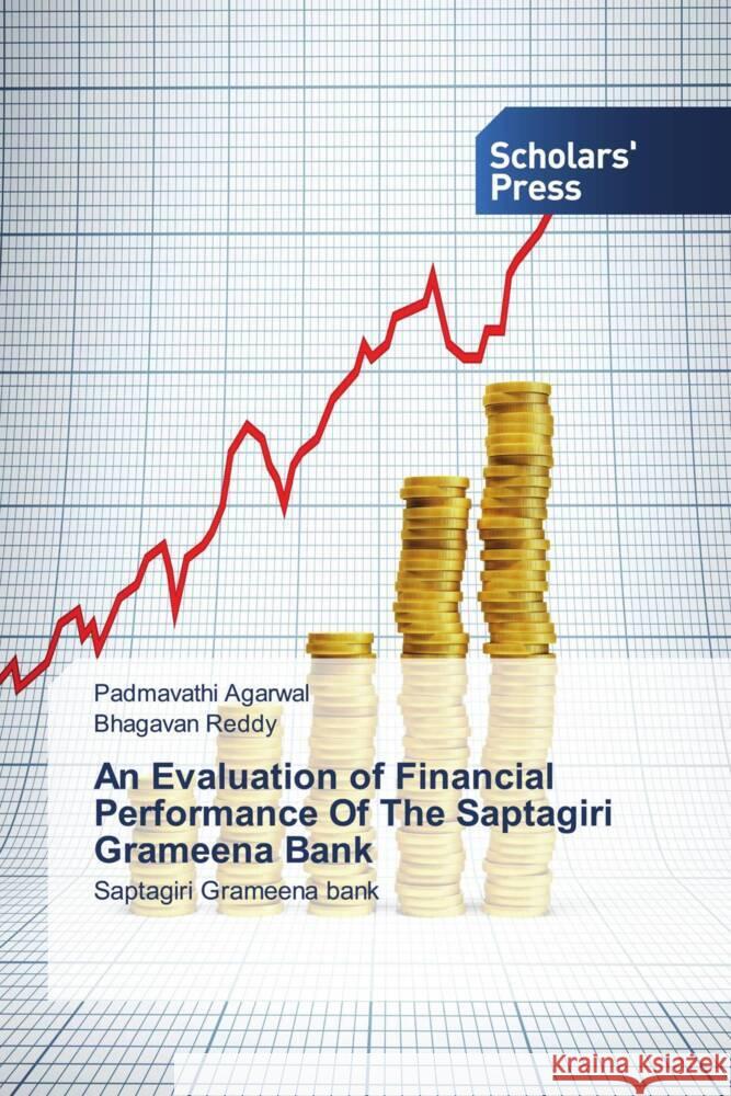 An Evaluation of Financial Performance Of The Saptagiri Grameena Bank Agarwal, Padmavathi, Reddy, Bhagavan 9783639863598