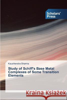 Study of Schiff's Base Metal Complexes of Some Transition Elements Sharma Kaushlendra 9783639863697 Scholars' Press