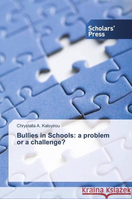 Bullies in Schools: a problem or a challenge? Kaloyirou, Chrystalla A. 9783639863765 Scholar's Press