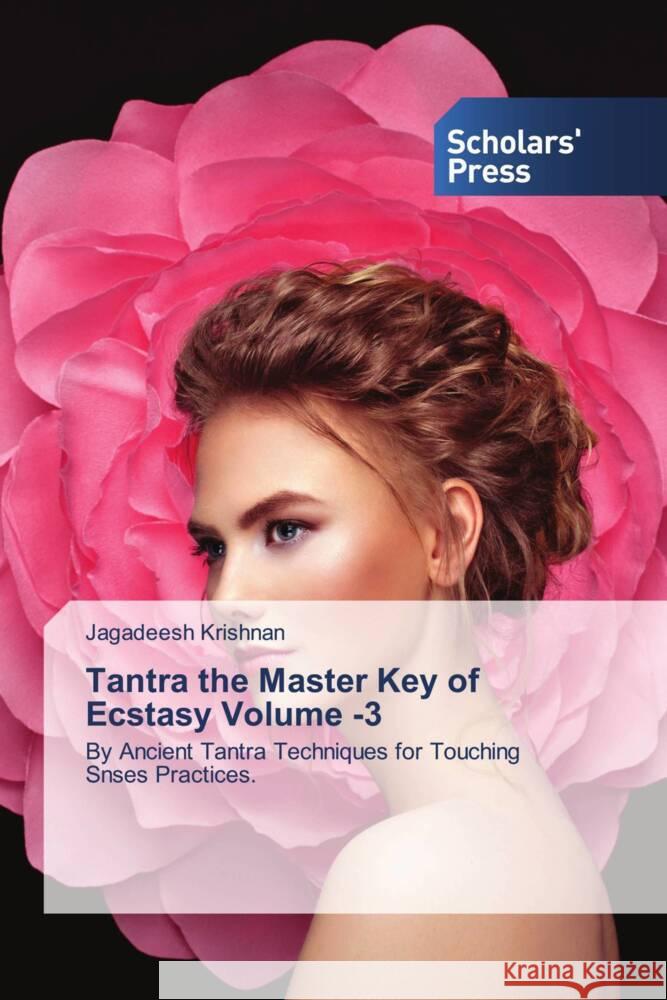 Tantra the Master Key of Ecstasy Volume -3 Krishnan, Jagadeesh 9783639863819