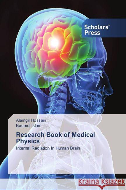 Research Book of Medical Physics : Internal Radiation In Human Brain Hossain, Alamgir; Islam, Bedarul 9783639863857