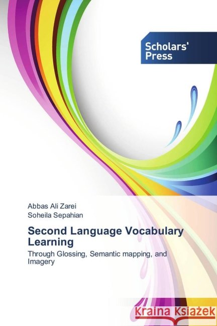 Second Language Vocabulary Learning : Through Glossing, Semantic mapping, and Imagery Zarei, Abbas Ali; Sepahian, Soheila 9783639863864 Scholar's Press