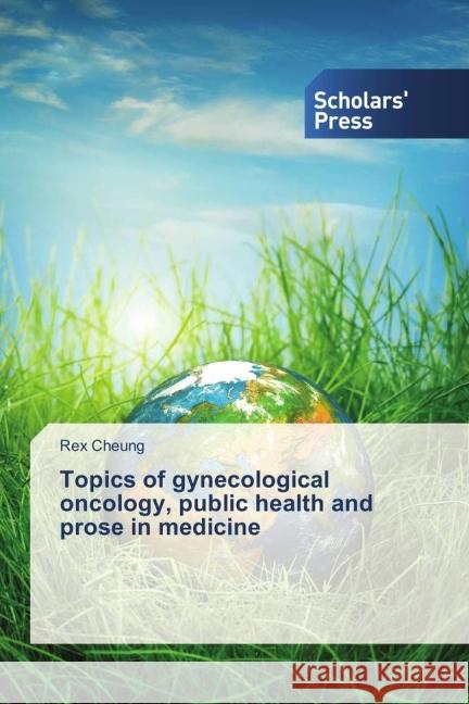 Topics of gynecological oncology, public health and prose in medicine Cheung, Rex 9783639863963 Scholar's Press