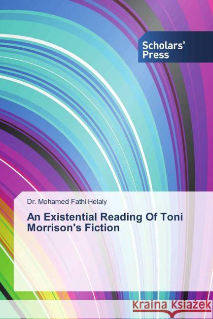 An Existential Reading Of Toni Morrison's Fiction Helaly, Mohamed Fathi 9783639864083