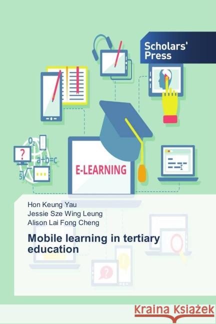 Mobile learning in tertiary education Yau, Hon Keung; Leung, Jessie Sze Wing; Cheng, Alison Lai Fong 9783639864175