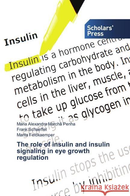 The role of insulin and insulin signaling in eye growth regulation Marchã Penha, Maria Alexandra; Schaeffel, Frank; Feldkaemper, Marita 9783639864199